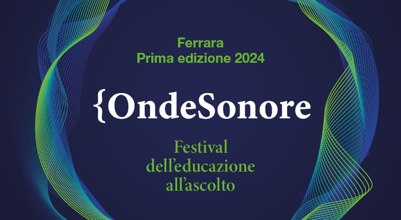 "Onde Sonore" | Unife e Assonanza promuovono l'educazione all'ascolto con un festival tra musica, arti visive e teatro "Onde Sonore" | Unife e Assonanza promuovono l'educazione all'ascolto con un festival tra musica, arti visive e teatro